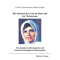 Psychologisch-ethnologische und historisch-theologische Hintergründe für die Situation der Frau im Islam und im Christentum.