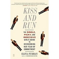 Kiss and Run: The Single, Picky, and Indecisive Girl's Guide to Overcoming Fear of Commitment