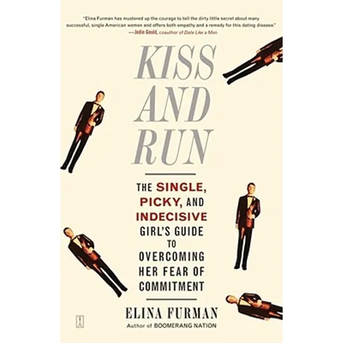 Kiss and Run: The Single, Picky, and Indecisive Girl's Guide to Overcoming Fear of Commitment