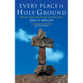 Every Place Is Holy Ground: Prayer Journeys Through Familiar Places