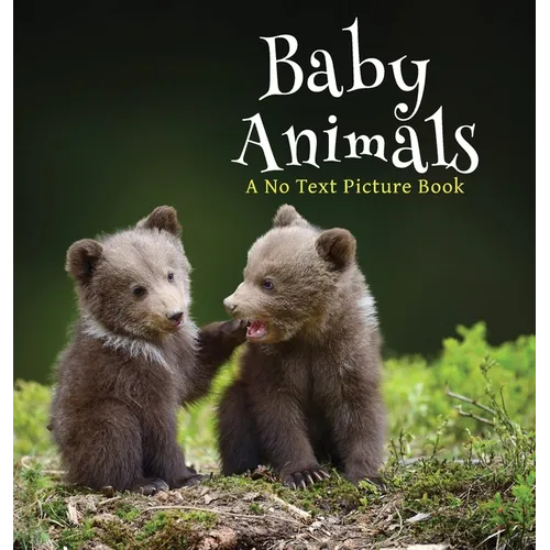 Baby Animals, A No Text Picture Book: A Calming Gift for Alzheimer Patients and Senior Citizens Living With Dementia