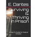 Surviving & Thriving in Prison: A How-To Guide for Federal Inmates