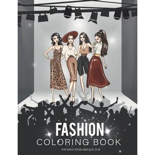 fashion coloring book for girls teen ages 8-12: Fashion Coloring Book, Beauty Fashion Style Other Cute Designs, Clothing, Cool, Cute Designs, Fun For