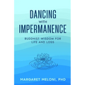 Dancing with Impermanence: Buddhist Wisdom for Life and Loss
