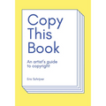Copy This Book: An Artist's Guide to Copyright