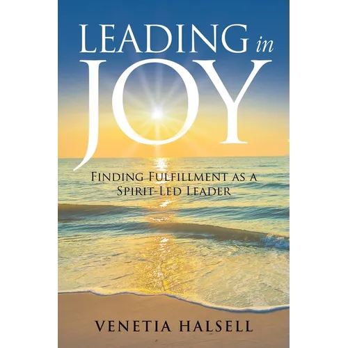 Leading in Joy: Finding Fulfillment as a Spirit-Led Leader