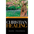 Christian Healing: A Practical & Comprehensive Guide
