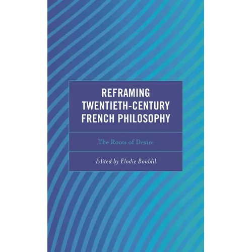 Reframing Twentieth-Century French Philosophy: The Roots of Desire