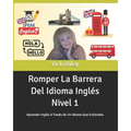 Romper La Barrera Del Idioma Inglés Nivel 1: Aprender Inglés A Través de Un Idioma Que Entiendes