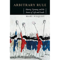 Arbitrary Rule: Slavery, Tyranny, and the Power of Life and Death
