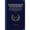 Der Siebenjährige Kampf Auf Der Pyrenäischen Halbinsel Vom Jahre 1807 Bis 1814: Besonders Meine Eigenen Erfahrungen In Diesem Kriege Nebst Bemerkungen