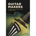 Guitar Makers: The Endurance of Artisanal Values in North America
