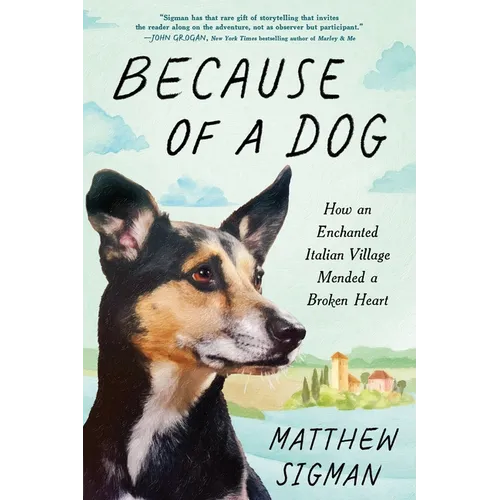 Because of a Dog: How an Enchanted Italian Village Mended a Broken Heart