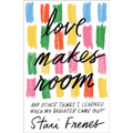 Love Makes Room: And Other Things I Learned When My Daughter Came Out