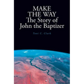 MAKE THE WAY The Story of John the Baptizer