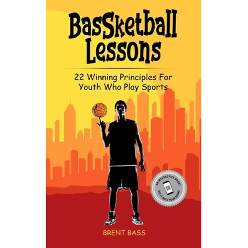 BASSketball Lessons: 22 Winning Principles For Youth Who Play Sports