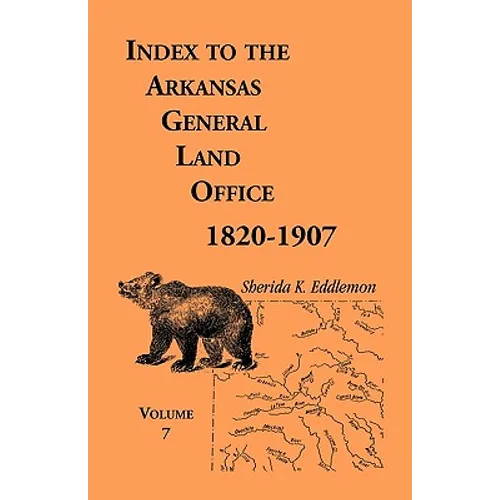 Index to the Arkansas General Land Office 1820-1907, Volume 7: Covering the Counties of Jackson, Clay, Greene, Sharp, Lawrence, Mississippi, Craighead