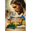 Jesus, Rwanda and Gospel Love