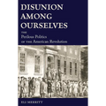 Disunion Among Ourselves: The Perilous Politics of the American Revolution