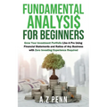Fundamental Analysis for Beginners: Grow Your Investment Portfolio Like A Pro Using Financial Statements and Ratios of Any Business with Zero Investin