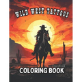 Wild West Tattoo Coloring Book for Adults: Wild West Tattoo Coloring for Relaxation and Creativity