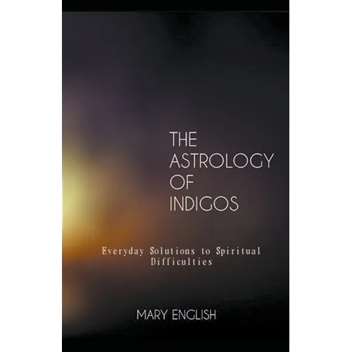 The Astrology of Indigos, Everyday Solutions to Spiritual Difficulties