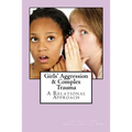 Girls' Aggression & Complex Trauma: Relational Responses