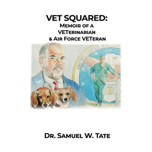 Vet Squared: Memoir of a VETerinarian & Air Force VETeran