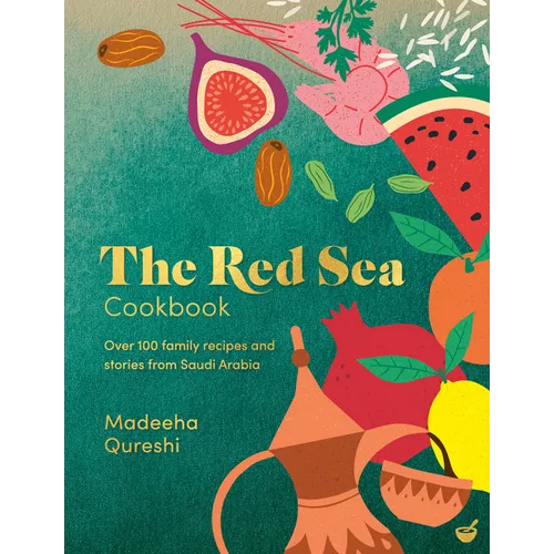 The Red Sea Cookbook: Over 100 Family Recipes and Stories from Saudi Arabia