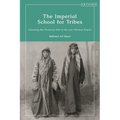 The Imperial School for Tribes: Educating the Provincial Elite in the Late Ottoman Empire