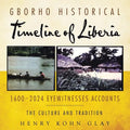 Gborho Historical Timeline of Liberia 1600-2024 Eyewitnesses Accounts: The Culture and Tradition