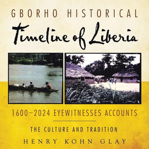Gborho Historical Timeline of Liberia 1600-2024 Eyewitnesses Accounts: The Culture and Tradition