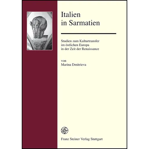 Italien in Sarmatien: Studien Zum Kulturtransfer Im Ostlichen Europa in Der Zeit Der Renaissance