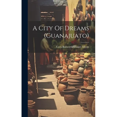 A City Of Dreams (guanajuato)