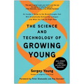 The Science and Technology of Growing Young: An Insider's Guide to the Breakthroughs That Will Dramatically Extend Our Lifespan . . . and What You Can