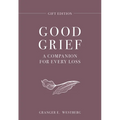 Good Grief Gift Edition: A Companion for Every Loss
