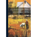 History Bay City, Michigan (1875)