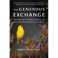 The Generous Exchange: How Attention to Beauty, Goodness and Excellence Restores Us and Our World
