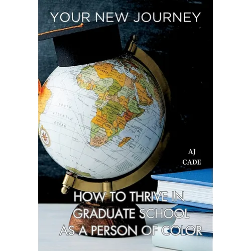 Your New Journey: How to Thrive in Graduate School as a Person of Color