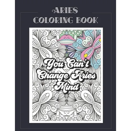 Aries Coloring Book: Zodiac sign coloring book all about what it means to be an Aries with beautiful mandala and floral backgrounds.