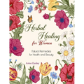 Herbal Healing for Women: Natural Remedies for Health and Beauty