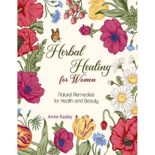 Herbal Healing for Women: Natural Remedies for Health and Beauty