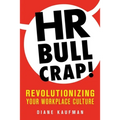 HR Bullcrap!: Revolutionizing Your Workplace Culture