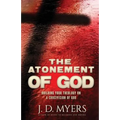 The Atonement of God: Building Your Theology on a Crucivision of God