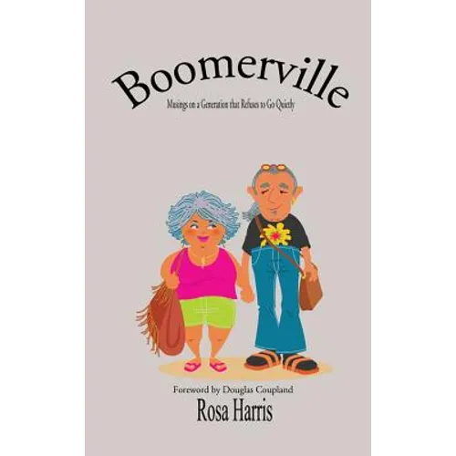 Boomerville - Musings on a Generation that Refuses to Go Quiety