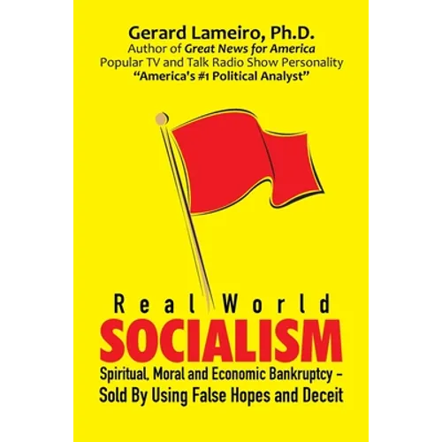 Real World Socialism: Spiritual, Moral and Economic Bankruptcy - Sold By Using False Hopes and Deceit