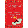 The Official Guide to Christmas in the South: Or, If You Can't Fry It, Spraypaint It Gold