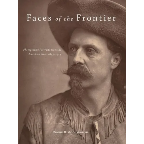 Faces of the Frontier: Photographic Portraits from the American West, 1845-1924