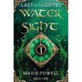 Water Sight: Epic fantasy in medieval Wales (Last of the Gifted - Book Two)