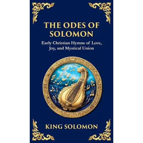 The Odes of Solomon: Sacred Songs of Devotion and Divine Love (Deluxe Hardbound Edition)